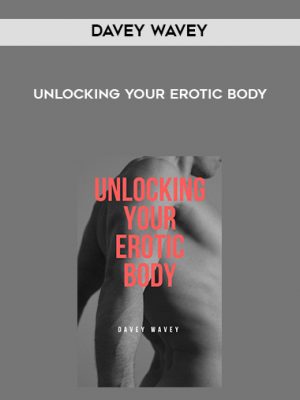 Davey Wavey – Unlocking Your Erotic Body