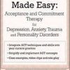 ACT Made Easy: Acceptance and Commitment Therapy for Depression, Anxiety, Trauma and Personality Disorders – Daniel J Moran