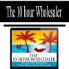 The 10 hour wholesaler