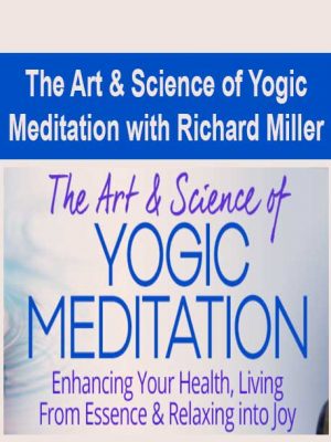 The Art & Science of Yogic Meditation with Richard Miller