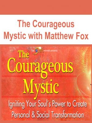 The Courageous Mystic with Matthew Fox