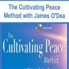 The Cultivating Peace Method with James O’Dea