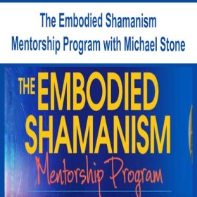 The Embodied Shamanism Mentorship Program with Michael Stone