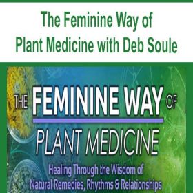 The Feminine Way of Plant Medicine with Deb Soule