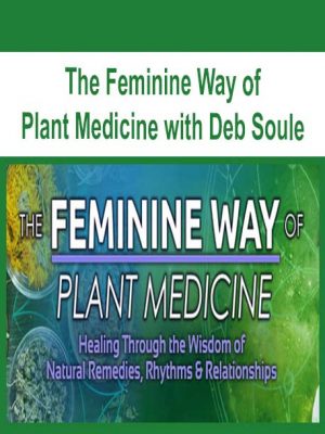 The Feminine Way of Plant Medicine with Deb Soule