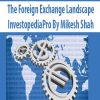 The Foreign Exchange Landscape – InvestopediaPro By Mikesh Shah