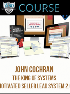 John Cochran – The King of Systems – Motivated Seller Lead System 2.0