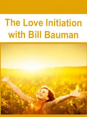 The Love Initiation with Bill Bauman