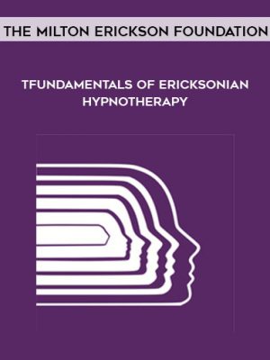 The Milton Erickson Foundation – Fundamentals of Ericksonian Hypnotherapy