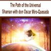 The Path of the Universal Shaman with don Oscar Miro-Quesada