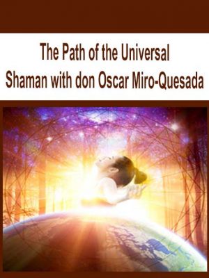 The Path of the Universal Shaman with don Oscar Miro-Quesada