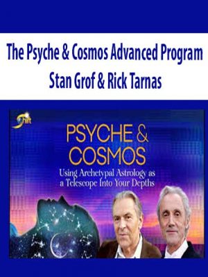 The Psyche & Cosmos Advanced Program – Stan Grof & Rick Tarnas