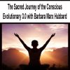 The Sacred Journey of the Conscious Evolutionary 3.0 with Barbara Marx Hubbard