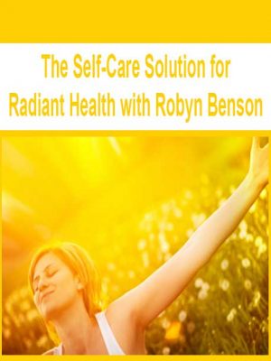 The Self-Care Solution for Radiant Health with Robyn Benson