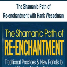 The Shamanic Path of Re-enchantment with Hank Wesselman