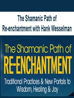 The Shamanic Path of Re-enchantment with Hank Wesselman