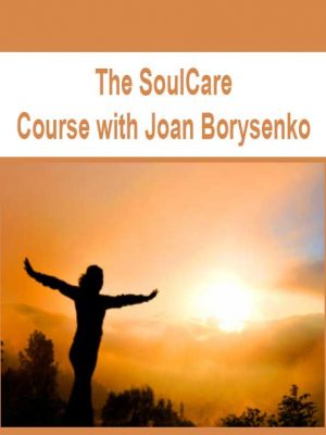 The SoulCare Course with Joan Borysenko