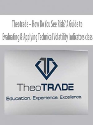 Theotrade – How Do You See Risk? A Guide to Evaluating & Applying Technical Volatility Indicators class