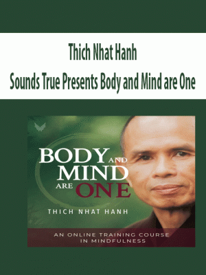 Thich Nhat Hanh – Sounds True Presents Body and Mind are One