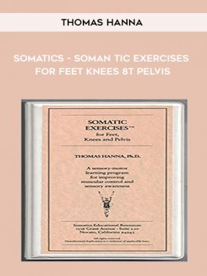 Thomas Hanna – Somatics – Somantic Exercises for Feet Knees & Pelvis