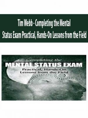 Tim Webb – Completing the Mental Status Exam Practical, Hands-On Lessons from the Field