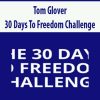 Tom Glover – 30 Days To Freedom Challenge