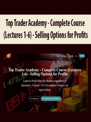 Top Trader Academy – Complete Course (Lectures 1-6) – Selling Options for Profits