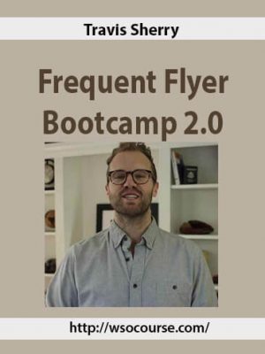 Travis Sherry – Frequent Flyer Bootcamp 2.0