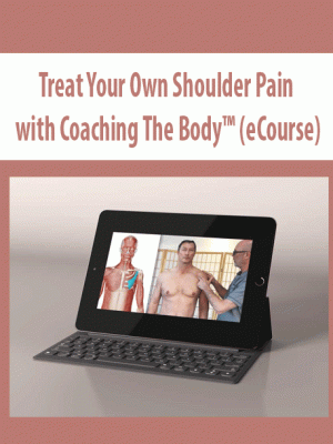 Treat Your Own Shoulder Pain with Coaching The Body? (eCourse)