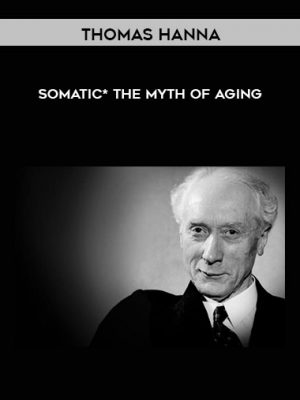 Somatics – Thomas Hanna – Myth of Aging