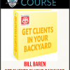 Bill Baren – Get Clients in Your Backyard