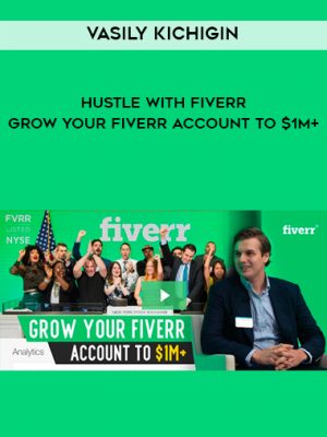 Vasily Kichigin – Hustle With Fiverr – Grow Your Fiverr Account To $1M+