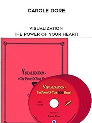 Carole Dore – Visualization – The Power of Your Heart!