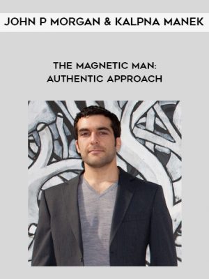 John P Morgan & Kalpna Manek – The Magnetic Man: Authentic Approach