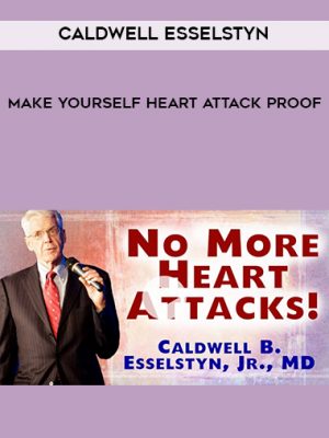 Caldwell Esselstyn – Make Yourself Heart Attack Proof