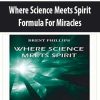 Where Science Meets Spirit – Formula For Miracles