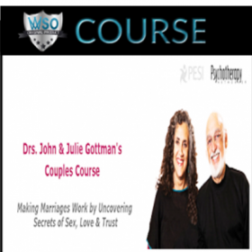 Drs. John & Julie Gottman - Making Marriages, Works by Uncovering, Secrets of Sex, Love and Trust