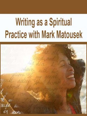 Writing as a Spiritual Practice with Mark Matousek