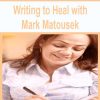 Writing to Heal with Mark Matousek