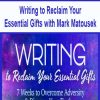 Writing to Reclaim Your Essential Gifts with Mark Matousek