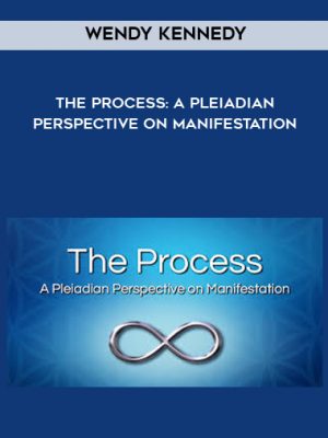 Wendy Kennedy – The Process: A Pleiadian Perspective on Manifestation