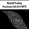 WYCKOFFANALYSIS – Wyckoff Trading Practicum Fall 2019 WPTC (Sept – Dec) PART II – EXECUTION