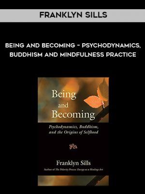 Franklyn Sills – Being and Becoming – Psychodynamics, Buddhism and Mindfulness Practice