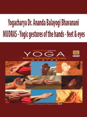 Yogacharya Dr. Ananda Balayogi Bhavanani – MUDRAS: Yogic gestures of the hands, feet & eyes