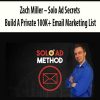 Zach Miller – Solo Ad Secrets: Build A Private 100K+ Email Marketing List