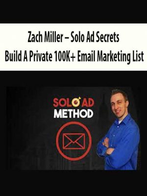 Zach Miller – Solo Ad Secrets: Build A Private 100K+ Email Marketing List